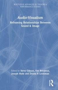 Enlarge image Cover: Audio-Visualism - Routledge Advances in Theatre & Performance Studies