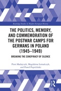 Cover: The Politics, Memory, and Commemoration of the Postwar Camps for Germans in Poland (1945-1949) - Taylor & Francis