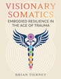 Cover: Visionary Somatics - Healing Arts Press