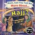 Cover: Mom, Can You Tell Me More About... Hajj? - 5 Pillars of Islam Story Books for Children