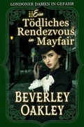 Cover: Ein t&ouml;dliches Rendezvous in Mayfair - Beverley Oakley