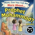 Cover: Mom, Can You Tell Me More About... Prophet Muhammad? (pbuh) - Meknaasi Publishing