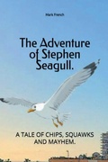Cover: The Adventures Of Stephen Seagull. - Mark French