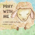 Cover: Pray With Me - Sillygeese Publishing, LLC