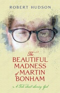Cover: The Beautiful Madness of Martin Bonham: A Tale about Loving God - John R. Mabry