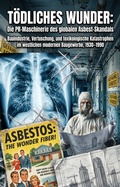 Cover: T&ouml;dliches Wunder: Die PR-Maschinerie des globalen Asbest-Skandals - epubli