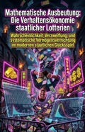 Cover: Mathematische Ausbeutung: Die Verhaltens&ouml;konomie staatlicher Lotterien - epubli