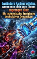 Cover: Ges&uuml;ndere Partner w&auml;hlen, wenn man sich vom Chaos angezogen f&uuml;hlt - epubli