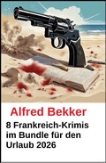 Cover: 8 Frankreich-Krimis im Bundle f&uuml;r den Urlaub 2026 - Alfredbooks