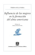 Cover: Influencia de las mujeres en la formaci&oacute;n del alma americana, - UNAM, Direcci&oacute;n General de Publicaciones y Fomento Editorial