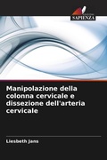 Cover: Manipolazione della colonna cervicale e dissezione dell'arteria cervicale - Edizioni Sapienza