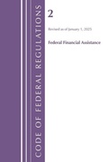Cover: Code of Federal Regulations, Title 02 Federal Financial Assistance, Revised as of January 1, 2025 - Bloomsbury Academic
