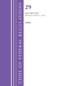 Enlarge image Cover: Code of Federal Regulations, TITLE 29 LABOR OSHA 100-499, Revised as of July 1, 2025 - Bloomsbury Academic