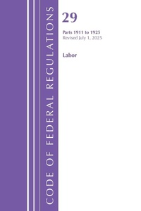 Enlarge image Cover: Code of Federal Regulations, TITLE 29 LABOR OSHA 1911-1925, Revised as of July 1, 2025 - Bloomsbury Academic