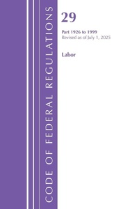 Enlarge image Cover: Code of Federal Regulations, TITLE 29 LABOR OSHA 1926-1999, Revised as of July 1, 2025 - Bloomsbury Academic