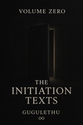 Cover: Volume Zero: The Initiation Texts - Gugulethu
