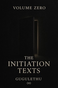 Enlarge image Cover: Volume Zero: The Initiation Texts - Gugulethu