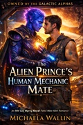 Cover: The Alien Prince's Human Mechanic Mate (Owned by the Galactic Alphas, #3) - Michaela Wallin