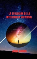 Cover: La Evoluci&oacute;n De La Inteligencia Universal - Jorge Ramos
