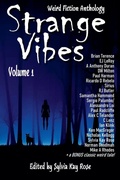Cover: Strange Vibes Weird Fiction Anthology Volume 1 - Strange Vibes Weird Fiction Quarterly Anthologies