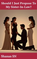 Cover: Should I Just Propose To My Sister-In-Law? - Shanan SN