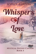 Cover: Whispers of Love: A Small-Town, Slow-Burn, Friends-to-Lovers, Mystical Romance (Mystical Waters Canyon, #4) - Sophie Bartow