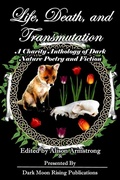 Cover: Life, Death, and Transmutation: A Charity Anthology of Dark Poetry and Fiction - Dark Moon Rising Publications