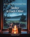 Cover: Shelter In Each Other: A Love Story for Uncertain Times - Lumierae