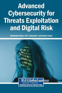 Enlarge image Cover: Advanced Cybersecurity for Threats Exploitation and Digital Risk - Igi Global Scientific Publishing
