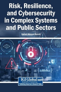 Enlarge image Cover: Risk, Resilience, and Cybersecurity in Complex Systems and Public Sectors - Igi Global Scientific Publishing