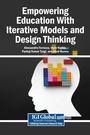 Cover: Empowering Education With Iterative Models and Design Thinking - Igi Global Scientific Publishing