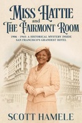 Cover: Miss Hattie and The Fairmont Room: 1906-1945 - Schuyler & Sons Publishing