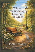 Cover: When The Walking Becomes Too Much - Xlibris Us