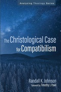Cover: The Christological Case for Compatibilism - Analyzing Theology