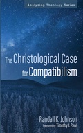 Cover: The Christological Case for Compatibilism - Wipf and Stock Publishers