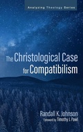 Cover: The Christological Case for Compatibilism - Analyzing Theology