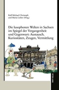 Cover: Die lusophonen Welten in Sachsen im Spiegel der Vergangenheit und Gegenwart: Austausch, Kuriosit&auml;ten, Zeugen, Vermittlung - Peter Lang Verlag