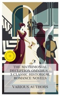 Cover: The Matrimonial Deception Omnibus - 3 Classic Historical Romance Novels - e-artnow Collections