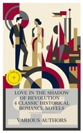 Cover: Love in the Shadow of Revolution - 4 Classic Historical Romance Novels - e-artnow Collections