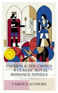 Cover: Passion & the Crown - 6 Classic Royal Romance Novels - e-artnow Collections