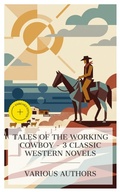 Cover: Tales of the Working Cowboy - 3 Classic Western Novels - e-artnow Collections