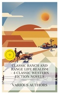 Cover: Classic Ranch and Range Life Realism - 4 Classic Western Fiction Novels - e-artnow Collections