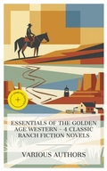 Cover: Essentials of the Golden Age Western - 4 Classic Ranch Fiction Novels - e-artnow Collections