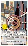Cover: Flipped Societies - 3 Classic Satire Fiction Novels - e-artnow Collections