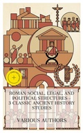 Cover: Roman Social, Legal, and Political Structures - 3 Classic Ancient History Studies - e-artnow Collections