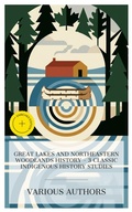 Cover: Great Lakes and Northeastern Woodlands History - 3 Classic Indigenous History Studies - e-artnow Collections