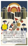 Cover: First-Hand Accounts from the American Revolution - 3 Classic Historical Narratives - e-artnow Collections