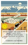 Cover: Journals of the Emigrant Trails (1845-1870) - 3 Classic Westward Exploration Accounts - e-artnow Collections