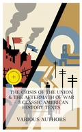 Cover: The Crisis of the Union & The Aftermath of War - 3 Classic American History Texts - e-artnow Collections