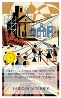 Cover: Deep Dive into the American Reconstruction - 3 Classic Civil War Aftermath Studies - e-artnow Collections